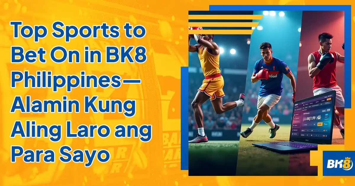 Top Sports Bet on BK8 Philippines Alamin Kung Aling Laro para sayo