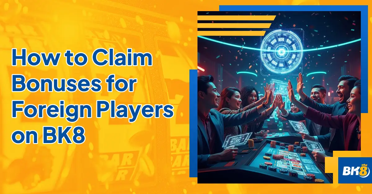 How Claim Bonuses Foreign Players Bk8