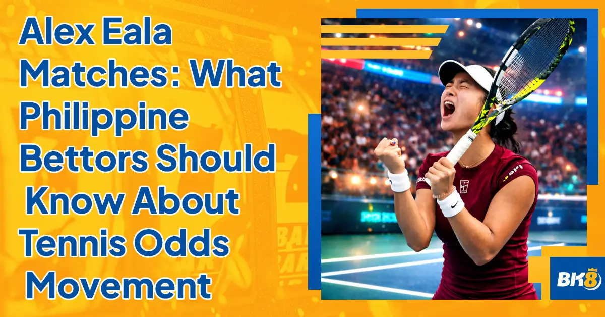 Alex Eala Matches What Philippines Bettors Should Know